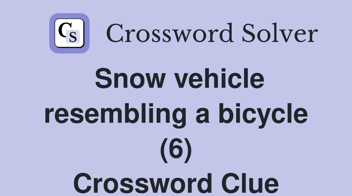 Snow vehicle resembling a bicycle (6) Crossword Clue Answers